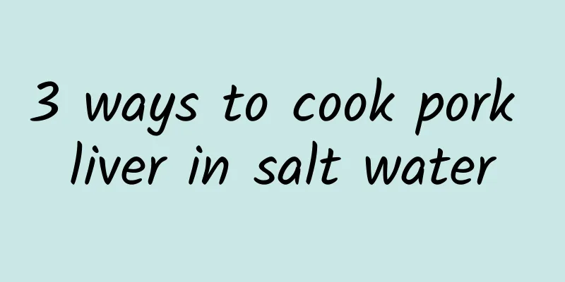 3 ways to cook pork liver in salt water
