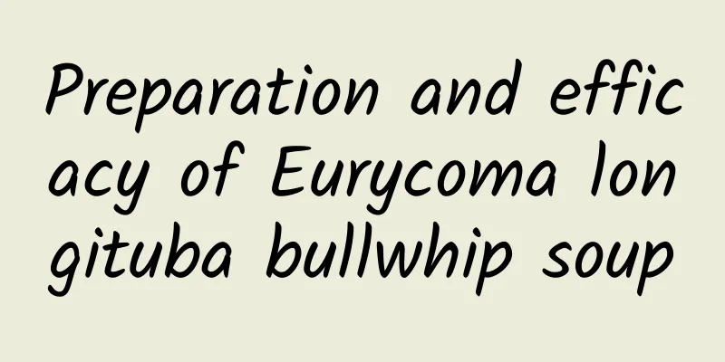 Preparation and efficacy of Eurycoma longituba bullwhip soup