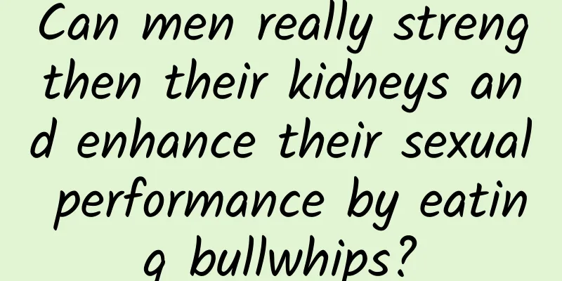 Can men really strengthen their kidneys and enhance their sexual performance by eating bullwhips?