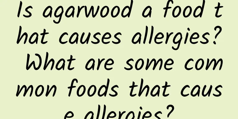 Is agarwood a food that causes allergies? What are some common foods that cause allergies?