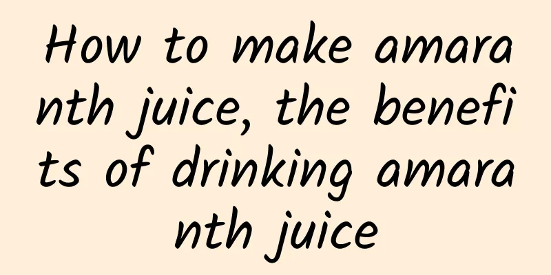 How to make amaranth juice, the benefits of drinking amaranth juice