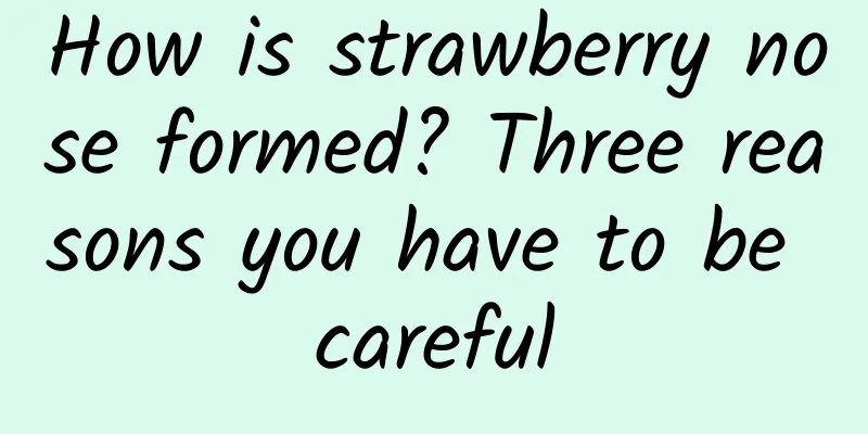 How is strawberry nose formed? Three reasons you have to be careful
