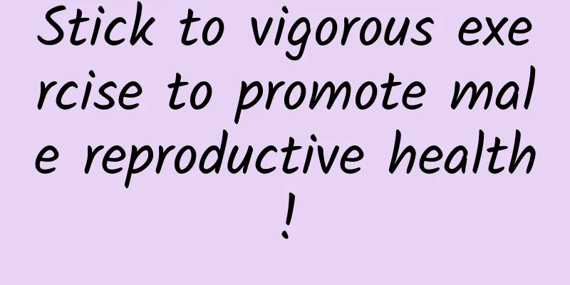 Stick to vigorous exercise to promote male reproductive health!
