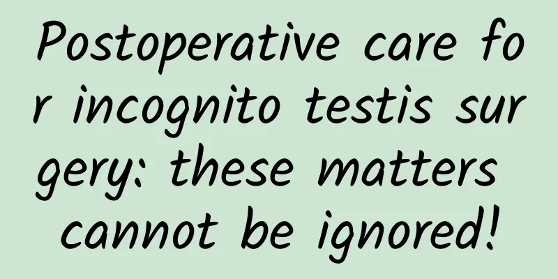 Postoperative care for incognito testis surgery: these matters cannot be ignored!