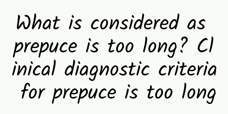 What is considered as prepuce is too long? Clinical diagnostic criteria for prepuce is too long