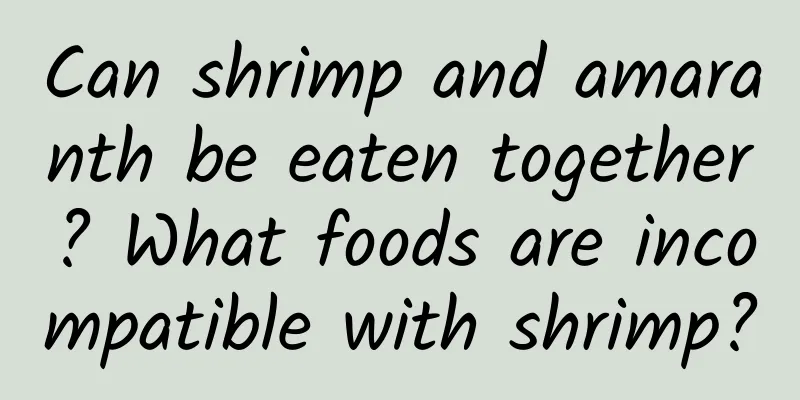 Can shrimp and amaranth be eaten together? What foods are incompatible with shrimp?