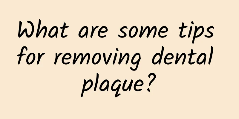 What are some tips for removing dental plaque?