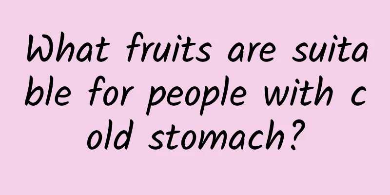 What fruits are suitable for people with cold stomach?