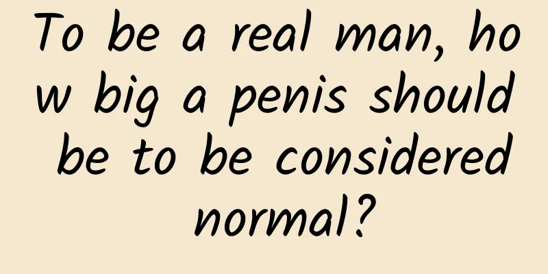 To be a real man, how big a penis should be to be considered normal?
