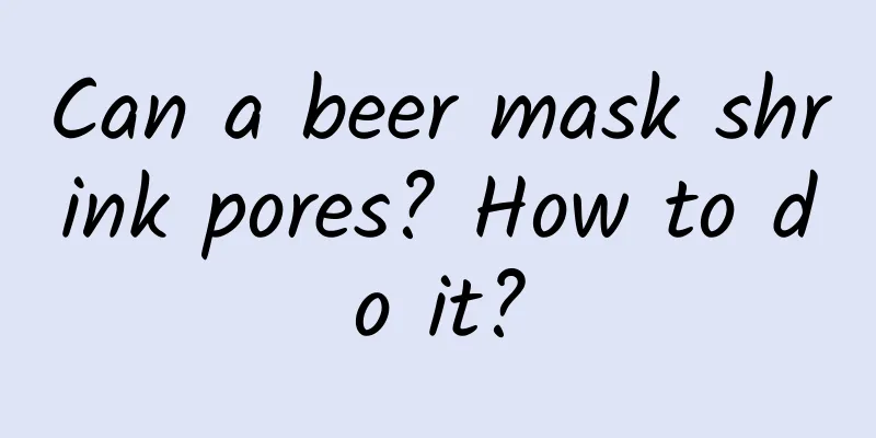 Can a beer mask shrink pores? How to do it?
