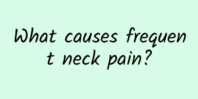 What causes frequent neck pain?