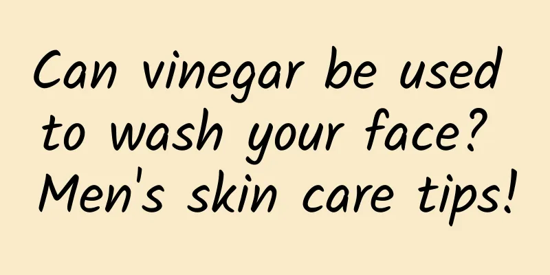 Can vinegar be used to wash your face? Men's skin care tips!