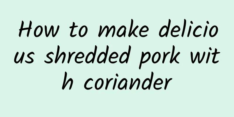 How to make delicious shredded pork with coriander