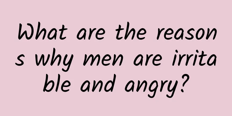 What are the reasons why men are irritable and angry?