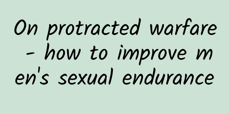 On protracted warfare - how to improve men's sexual endurance