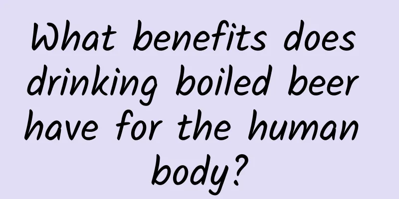 What benefits does drinking boiled beer have for the human body?