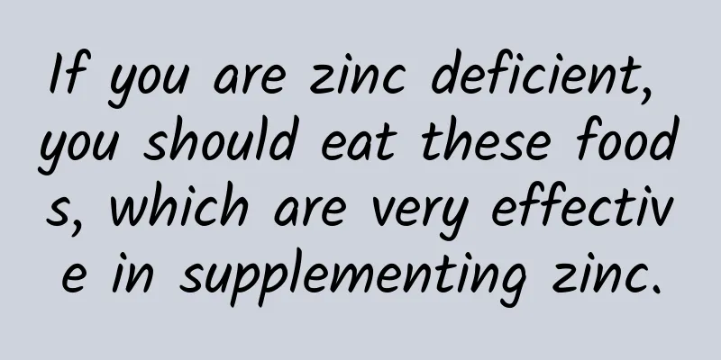 If you are zinc deficient, you should eat these foods, which are very effective in supplementing zinc.