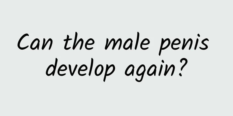 Can the male penis develop again?
