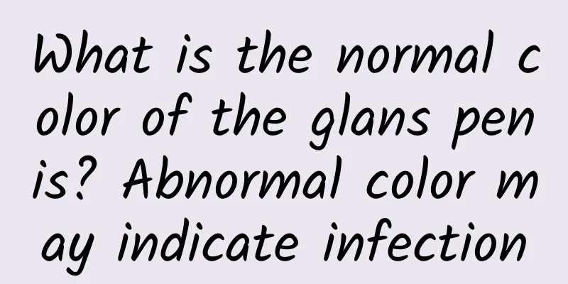 What is the normal color of the glans penis? Abnormal color may indicate infection
