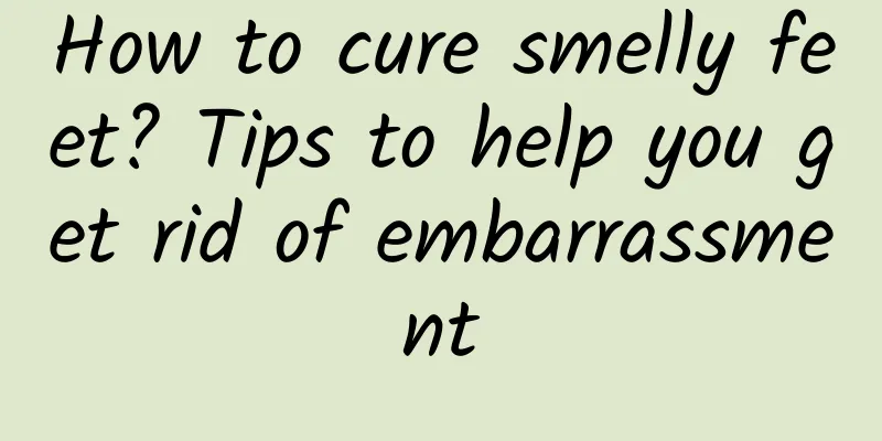 How to cure smelly feet? Tips to help you get rid of embarrassment