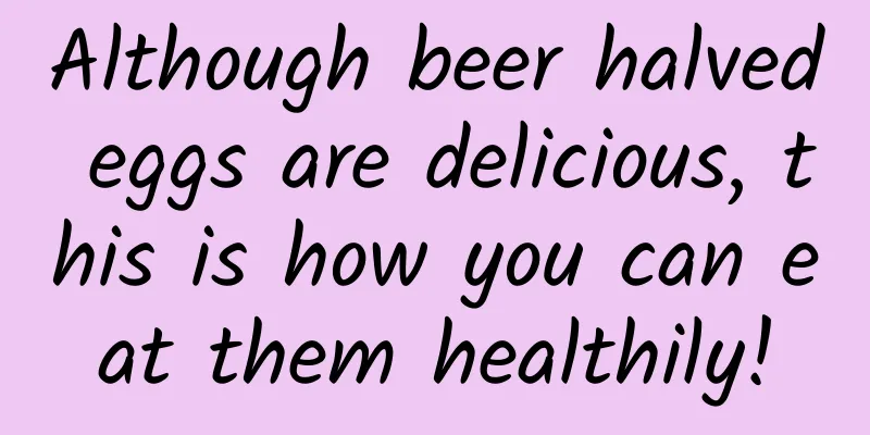 Although beer halved eggs are delicious, this is how you can eat them healthily!