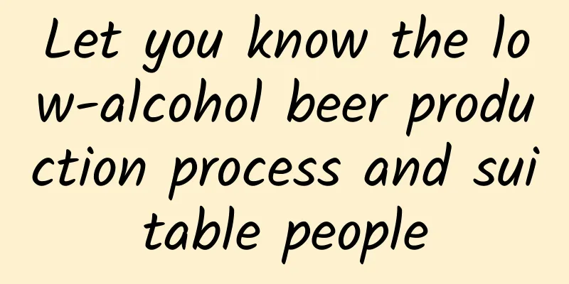 Let you know the low-alcohol beer production process and suitable people