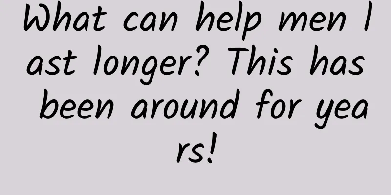 What can help men last longer? This has been around for years!