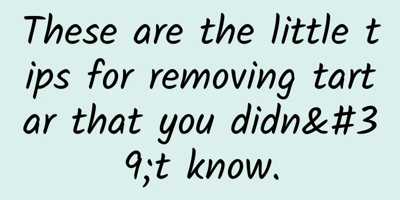 These are the little tips for removing tartar that you didn't know.