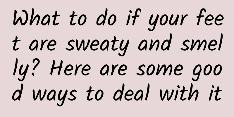 What to do if your feet are sweaty and smelly? Here are some good ways to deal with it