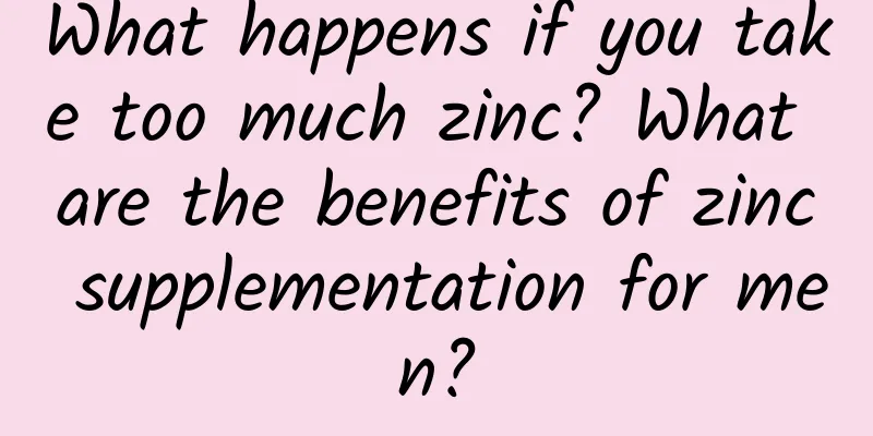 What happens if you take too much zinc? What are the benefits of zinc supplementation for men?