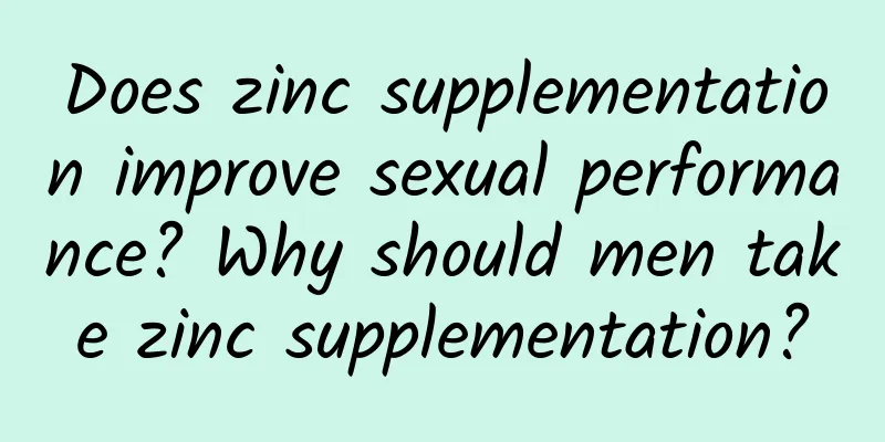 Does zinc supplementation improve sexual performance? Why should men take zinc supplementation?