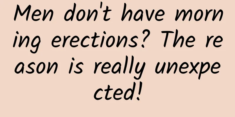Men don't have morning erections? The reason is really unexpected!