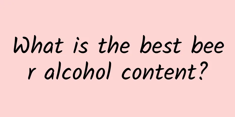 What is the best beer alcohol content?