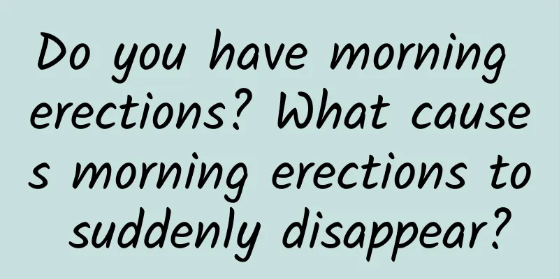 Do you have morning erections? What causes morning erections to suddenly disappear?