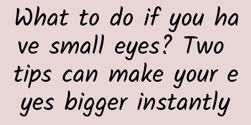 What to do if you have small eyes? Two tips can make your eyes bigger instantly