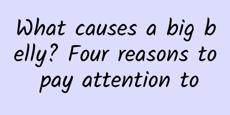 What causes a big belly? Four reasons to pay attention to