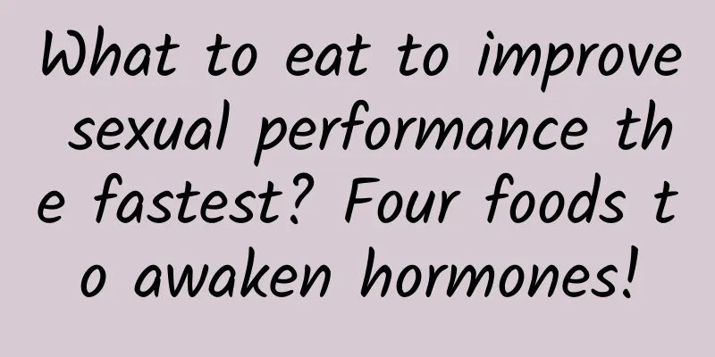 What to eat to improve sexual performance the fastest? Four foods to awaken hormones!