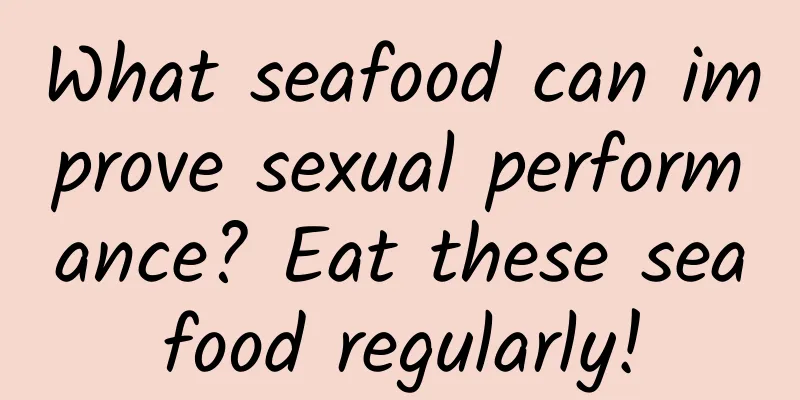 What seafood can improve sexual performance? Eat these seafood regularly!