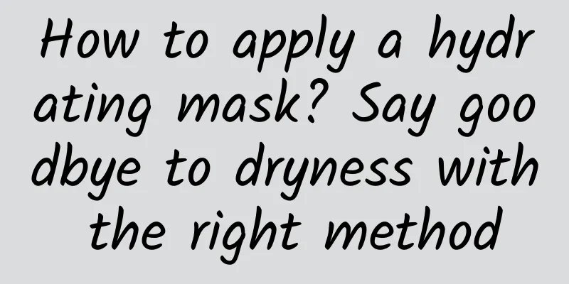 How to apply a hydrating mask? Say goodbye to dryness with the right method