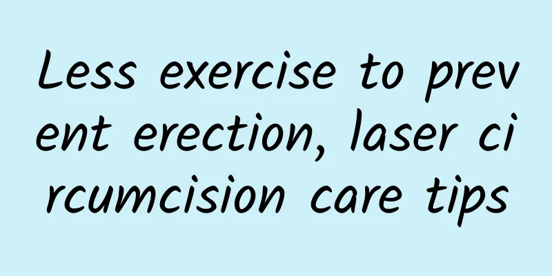Less exercise to prevent erection, laser circumcision care tips