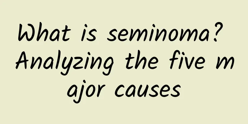 What is seminoma? Analyzing the five major causes