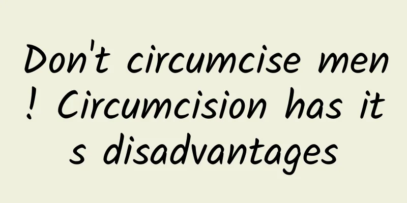 Don't circumcise men! Circumcision has its disadvantages