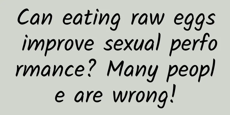 Can eating raw eggs improve sexual performance? Many people are wrong!