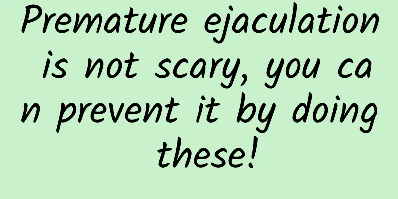 Premature ejaculation is not scary, you can prevent it by doing these!
