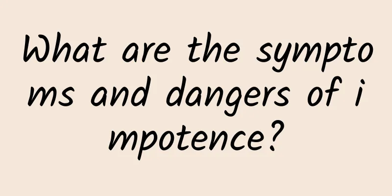 What are the symptoms and dangers of impotence?