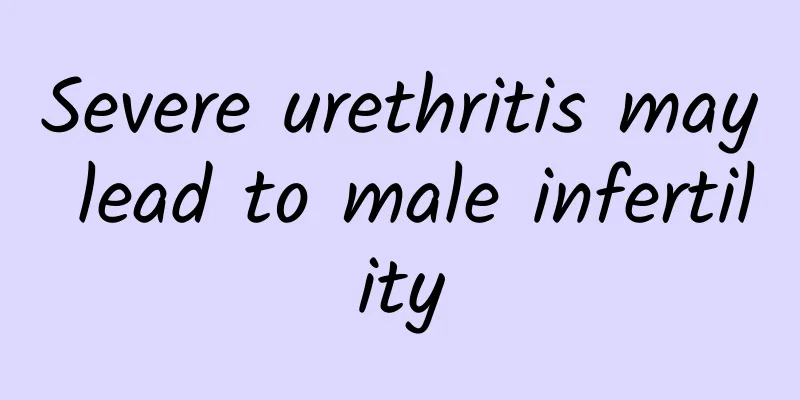 Severe urethritis may lead to male infertility