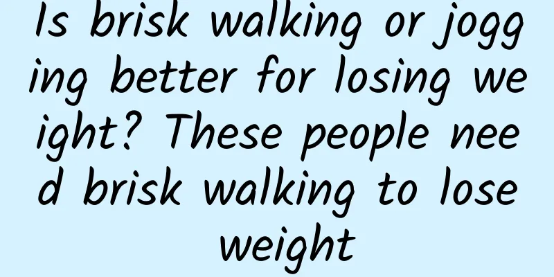 Is brisk walking or jogging better for losing weight? These people need brisk walking to lose weight