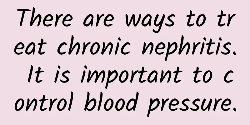 There are ways to treat chronic nephritis. It is important to control blood pressure.