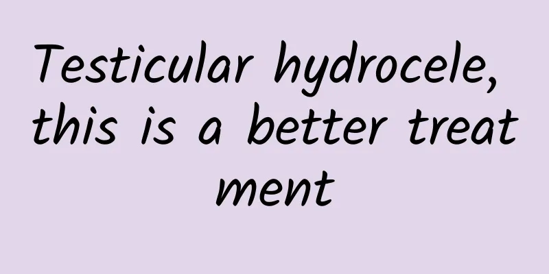 Testicular hydrocele, this is a better treatment