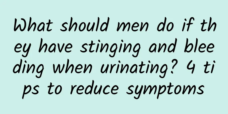 What should men do if they have stinging and bleeding when urinating? 4 tips to reduce symptoms
